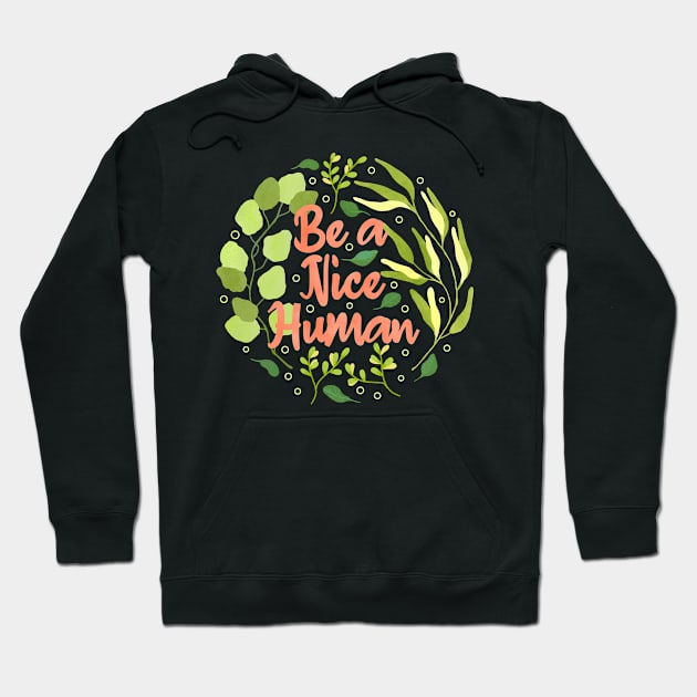 Be a Nice Human Hoodie by Tebscooler